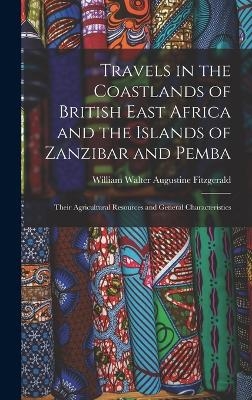 Travels in the Coastlands of British East Africa and the Islands of Zanzibar and Pemba - William Walter Augustine Fitzgerald