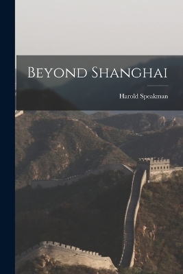 Beyond Shanghai - Harold Speakman