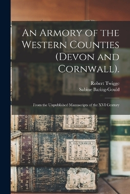 An Armory of the Western Counties (Devon and Cornwall). - Sabine Baring-Gould, Robert Twigge