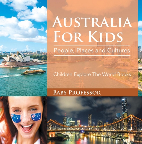 Australia For Kids: People, Places and Cultures - Children Explore The World Books - Baby Professor