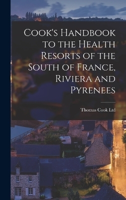 Cook's Handbook to the Health Resorts of the South of France, Riviera and Pyrenees - Thomas Cook Ltd