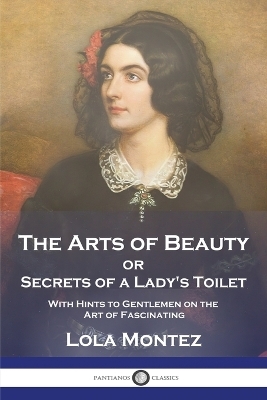 The Arts of Beauty - Lola Montez