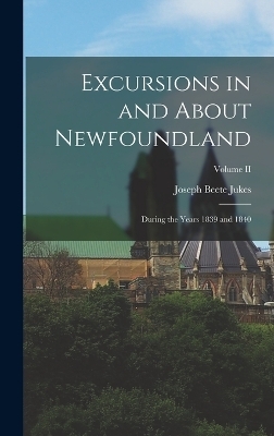 Excursions in and About Newfoundland - Joseph Beete Jukes