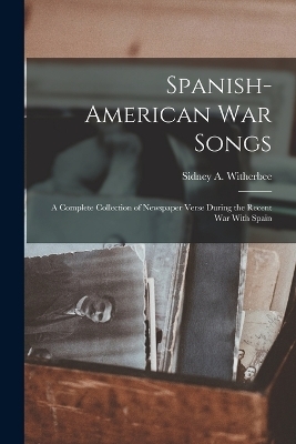 Spanish-American War Songs - Sidney A Witherbee