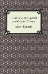 Relativity: The Special and General Theory - Albert Einstein