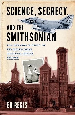 Science, Secrecy, and the Smithsonian - Ed Regis