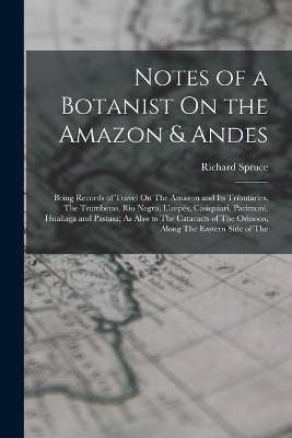 Notes of a Botanist On the Amazon & Andes - Richard Spruce