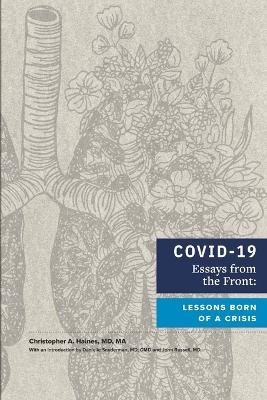 COVID-19 Essays from the Front -  MD, Christopher A Haines,  Ma