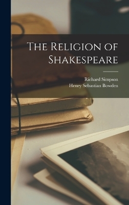 The Religion of Shakespeare - Henry Sebastian Bowden, Richard Simpson