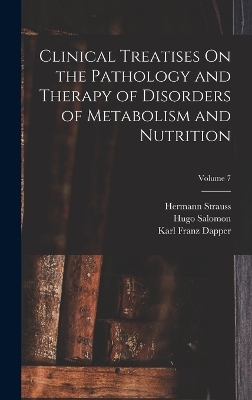 Clinical Treatises On the Pathology and Therapy of Disorders of Metabolism and Nutrition; Volume 7 - Karl Franz Dapper, Karl Harko Von Noorden, Hugo Salomon