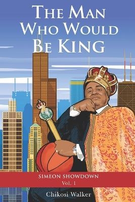 The Man Who Would Be King - Chikosi Walker