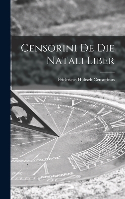 Censorini de die Natali Liber - Censorinus Fridericus Hultsch