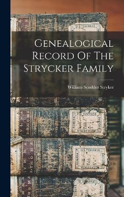 Genealogical Record Of The Strycker Family - William Scudder Stryker