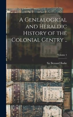 A Genealogical and Heraldic History of the Colonial Gentry ..; Volume 1 - 