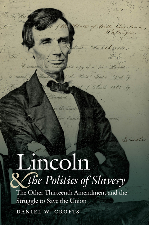 Lincoln and the Politics of Slavery -  Daniel W. Crofts