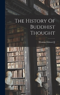 The History Of Buddhist Thought - Edward J Thomas