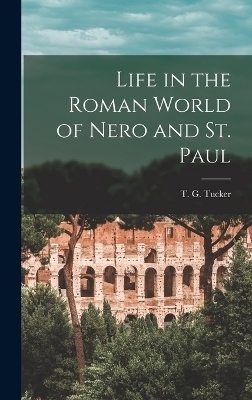 Life in the Roman World of Nero and St. Paul - T G Tucker