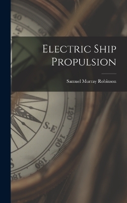 Electric Ship Propulsion - Samuel Murray Robinson