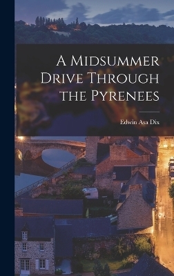 A Midsummer Drive Through the Pyrenees - Edwin Asa Dix