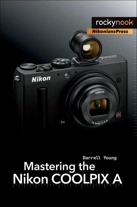 Mastering the Nikon COOLPIX A -  Darrell Young