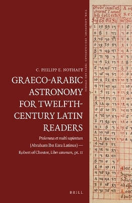 Graeco-Arabic Astronomy for Twelfth-Century Latin Readers - C. Philipp E. Nothaft