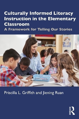 Culturally Informed Literacy Instruction in the Elementary Classroom - Priscilla L. Griffith, Jiening Ruan