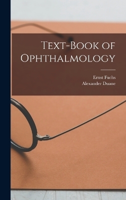 Text-Book of Ophthalmology - Ernst Fuchs, Alexander Duane