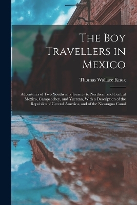 The Boy Travellers in Mexico - Thomas Wallace Knox