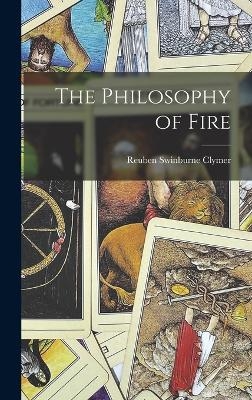 The Philosophy of Fire - Reuben Swinburne Clymer