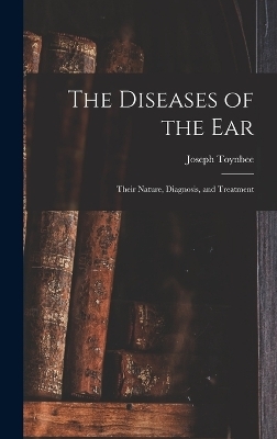 The Diseases of the Ear - Joseph Toynbee