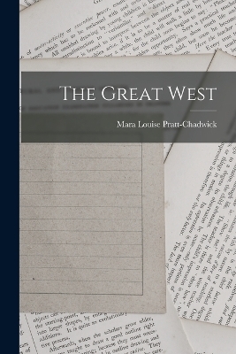 The Great West - Mara Louise Pratt-Chadwick