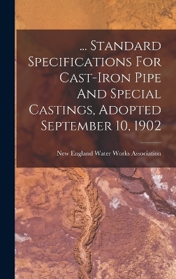 ... Standard Specifications For Cast-iron Pipe And Special Castings, Adopted September 10, 1902 - 