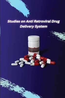 Studies on Anti Retroviral Drug Delivery System - Ojha Neha