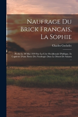 Naufrage Du Brick Francais, La Sophie - Charles Cochelet