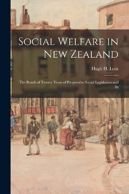 Social Welfare in New Zealand - Hugh H Lusk