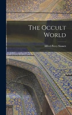 The Occult World - Alfred Percy Sinnett