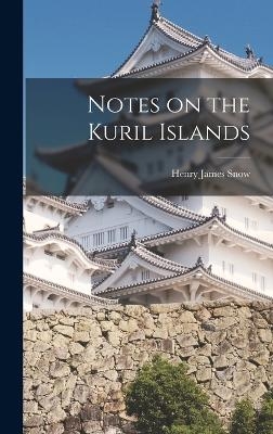 Notes on the Kuril Islands - Henry James Snow