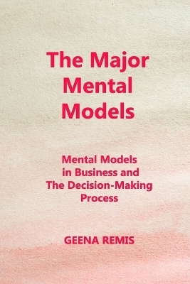 The Major Mental Models - Geena Remis