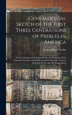 Genealogical Sketch of the First Three Generations of Prebles in America - George Henry Preble