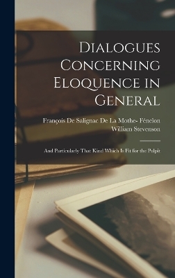 Dialogues Concerning Eloquence in General - William Stevenson