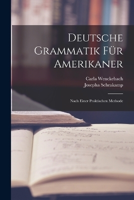 Deutsche Grammatik Für Amerikaner - Carla Wenckebach, Josepha Schrakamp