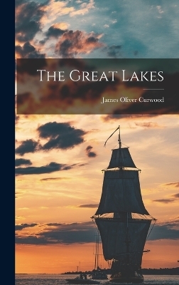 The Great Lakes - James Oliver Curwood