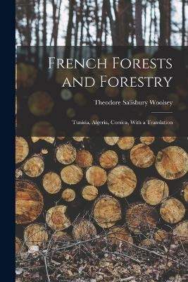 French Forests and Forestry - Theodore Salisbury Woolsey