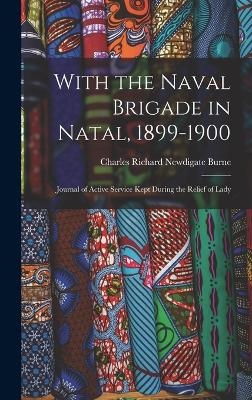 With the Naval Brigade in Natal, 1899-1900 - Charles Richard Newdigate Burne