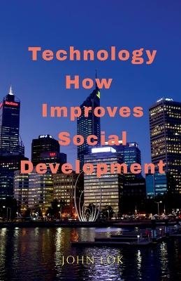 Technology How Improves Social Development - John Lok