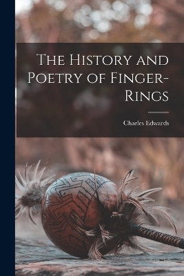 The History and Poetry of Finger-Rings - Charles Edwards