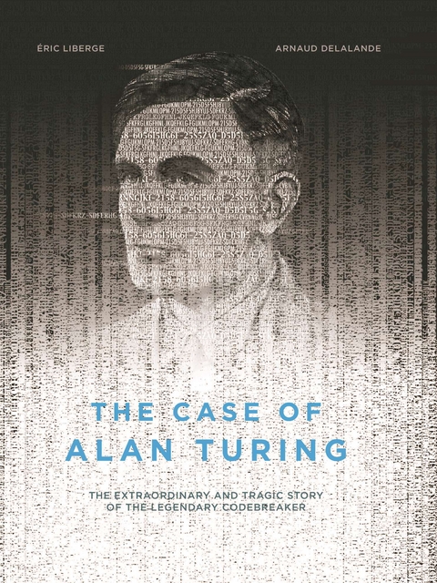 The Case of Alan Turing - Eric Liberge, Arnaud Delalande