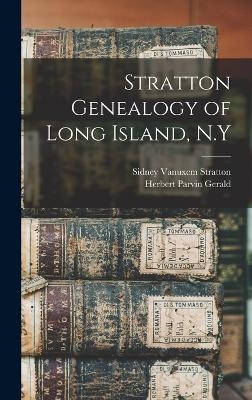 Stratton Genealogy of Long Island, N.Y - Herbert Parvin Gerald, Sidney Vanuxem Stratton