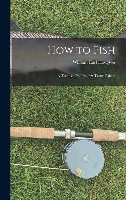 How to Fish - William Earl Hodgson