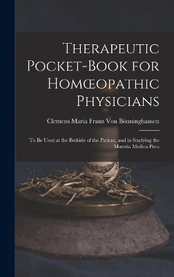 Therapeutic Pocket-Book for Homoeopathic Physicians - Clemens Maria Franz Von Bönninghausen